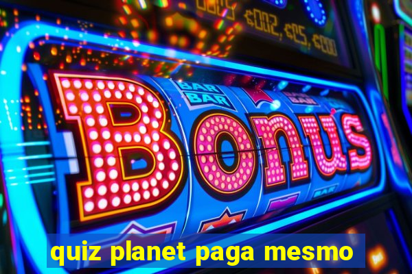 quiz planet paga mesmo